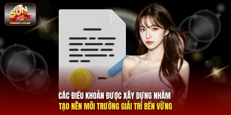Các điều khoản được xây dựng nhằm tạo nên môi trường giải trí bền vững.