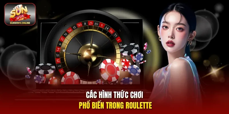 Các hình thức chơi phổ biến trong Roulette