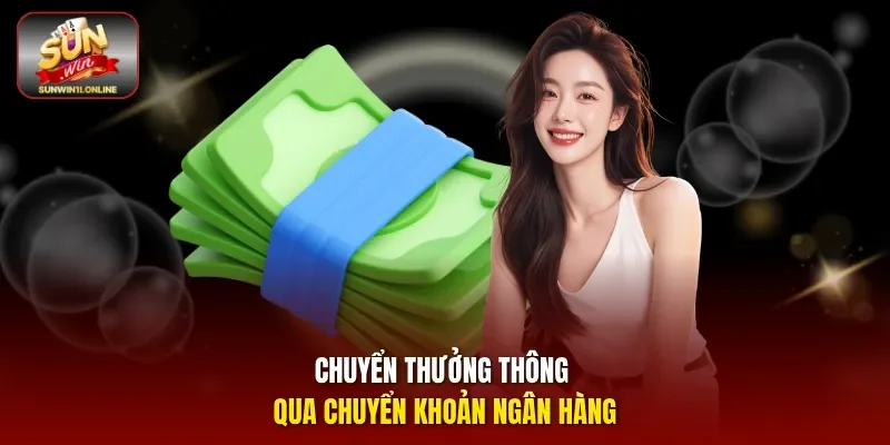 Chuyển thưởng thông qua chuyển khoản ngân hàng.