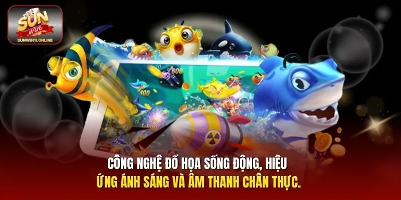 Công nghệ đồ họa sống động, hiệu ứng ánh sáng và âm thanh chân thực.Công nghệ đồ họa sống động, hiệu ứng ánh sáng và âm thanh chân thực.