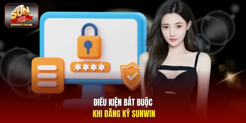 Điều kiện bắt buộc khi Đăng ký Sunwin