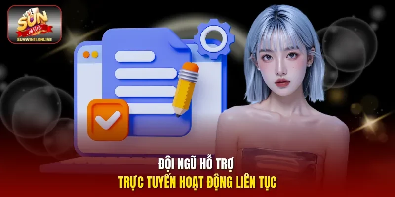 Đội ngũ hỗ trợ trực tuyến hoạt động liên tục