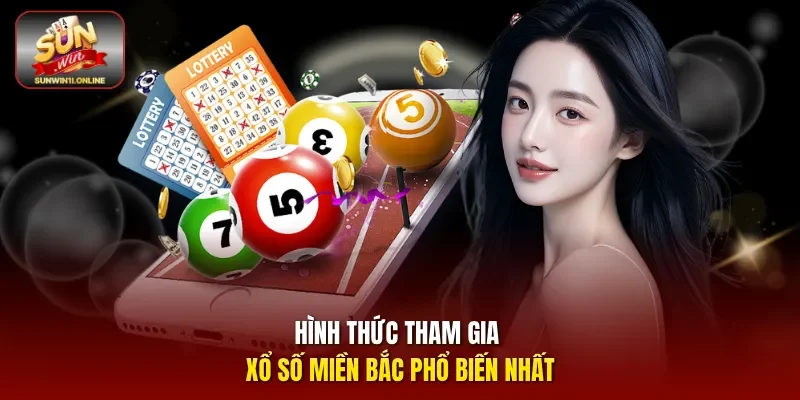 Hình thức tham gia xổ số miền Bắc phổ biến nhất