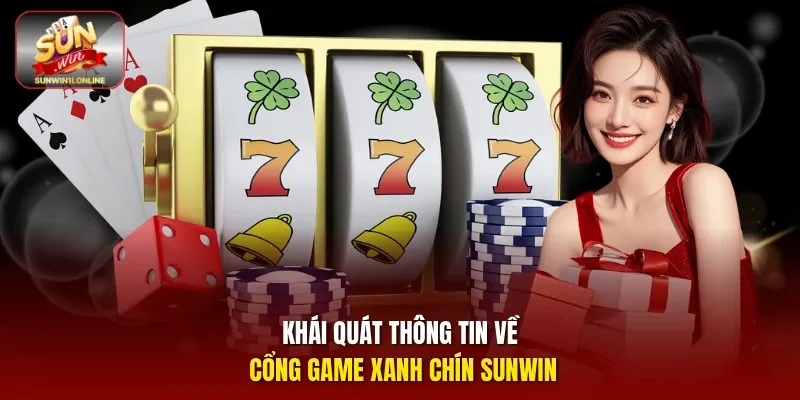 Khái quát thông tin về cổng game xanh chín SunwinKhái quát thông tin về cổng game xanh chín Sunwin