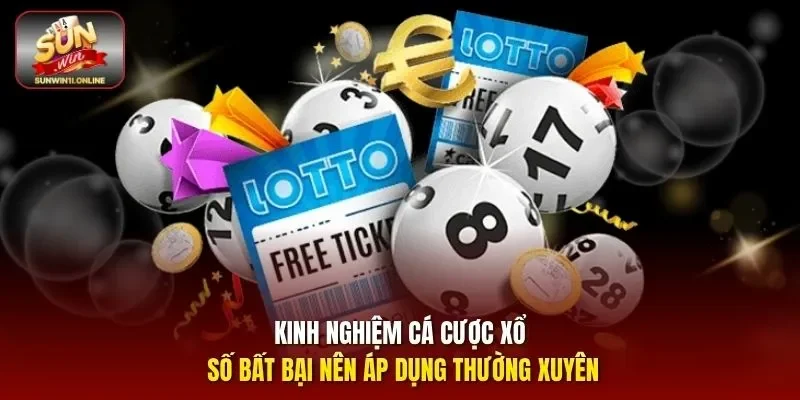 Kinh nghiệm cá cược xổ số bất bại nên áp dụng thường xuyên