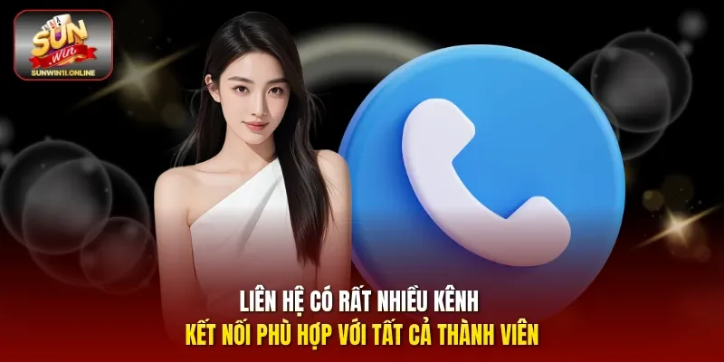 Liên hệ có rất nhiều kênh kết nối phù hợp với tất cả thành viên.