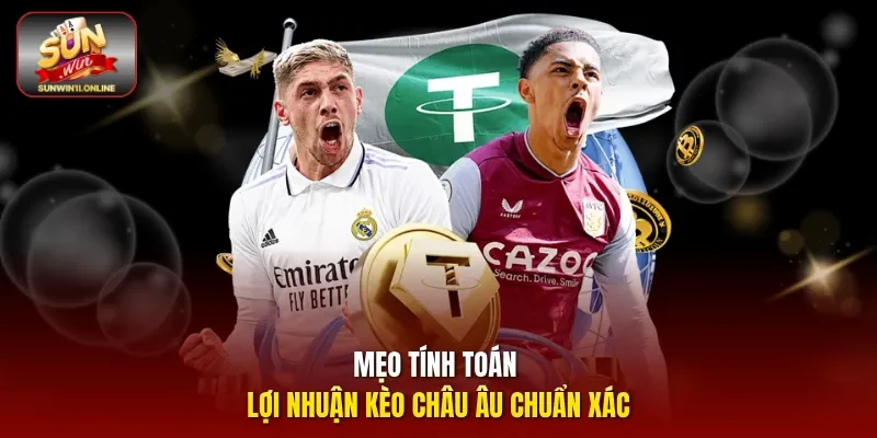 Mẹo tính toán lợi nhuận kèo châu Âu chuẩn xác