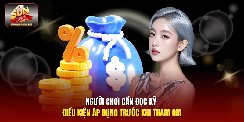 Người chơi cần đọc kỹ điều kiện áp dụng trước khi tham gia.