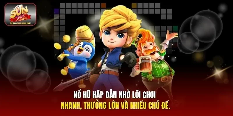 Nổ hũ hấp dẫn nhờ lối chơi nhanh, thưởng lớn và nhiều chủ đề.