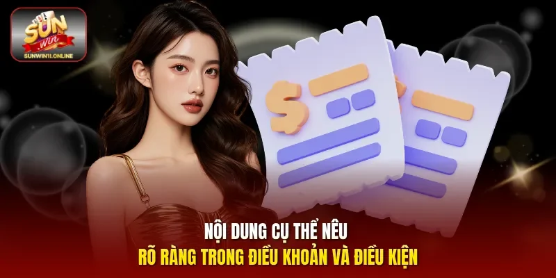 Nội dung cụ thể nêu rõ ràng trong điều khoản và điều kiện