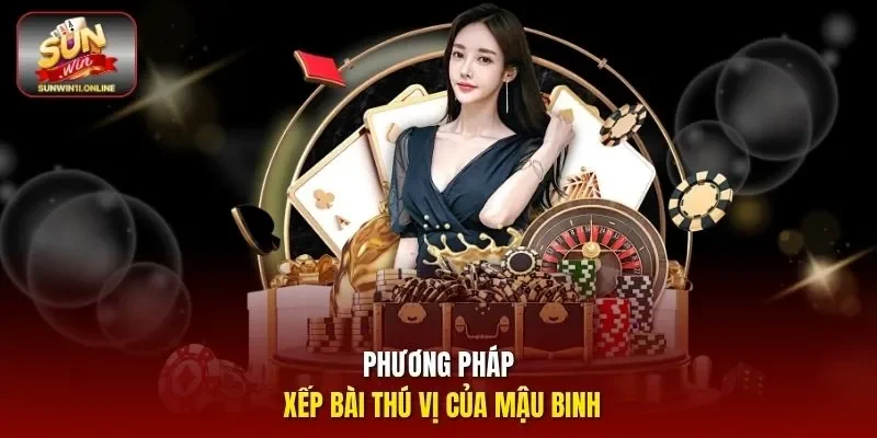Phương pháp xếp bài thú vị của mậu binh
