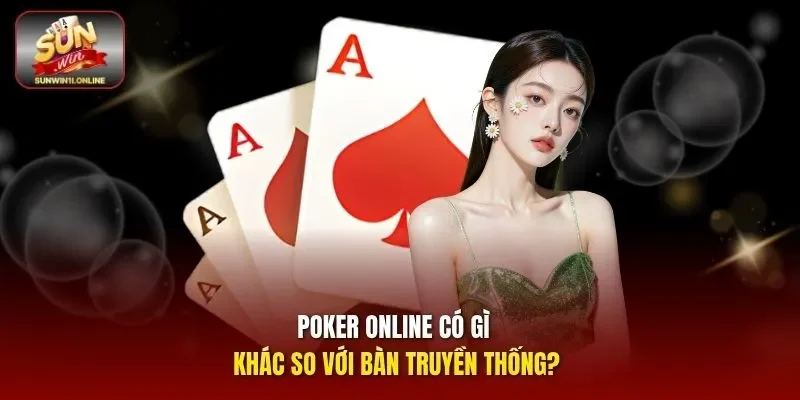 Poker online có gì khác so với bàn truyền thống?