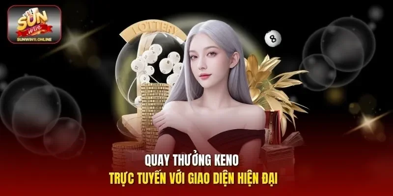 Quay thưởng Keno trực tuyến với giao diện hiện đại