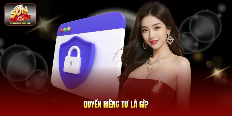 Quyền riêng tư là gì?