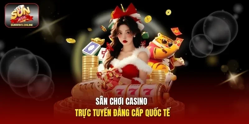 Sân chơi casino trực tuyến đẳng cấp quốc tế