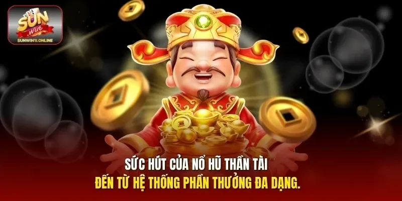 Sức hút của Nổ hũ thần tài đến từ hệ thống phần thưởng đa dạng.