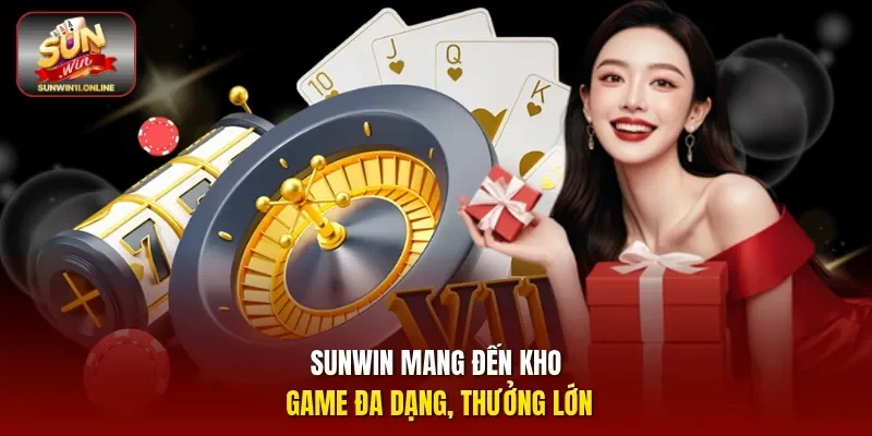 Sunwin mang đến kho game đa dạng, thưởng lớn