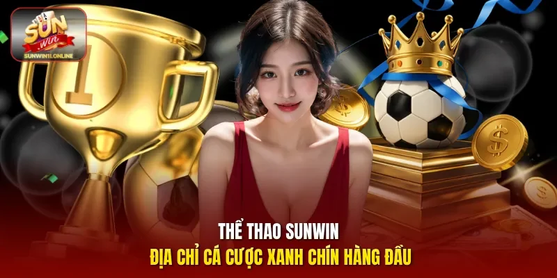 Thể thao Sunwin - Địa chỉ cá cược xanh chín hàng đầu