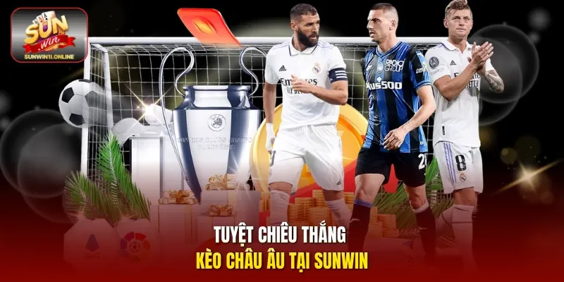 Tuyệt chiêu thắng kèo châu Âu tại sunwin