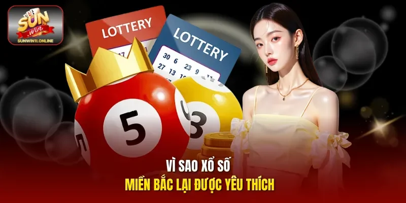 Vì sao xổ số miền Bắc lại được yêu thích